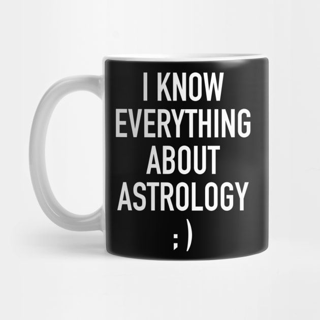 I know everything about astrology by winwinshirt